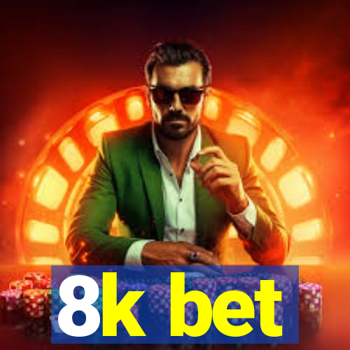 8k bet